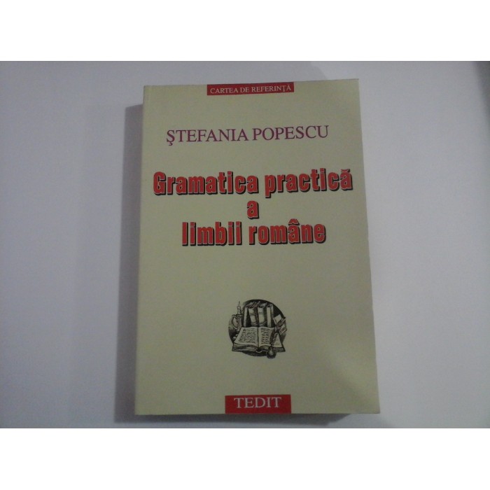 GRAMATICA PRACTICA A LIMBII ROMANE - STEFANIA POPESCU - 2001
